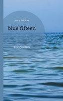 blue fifteen: poetry pieces 3759734073 Book Cover