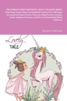 The World's Most Expensive Adult Coloring Book: Giant Super Jumbo Mega Coloring Book Features Over 100 Pages of Luxurious Fantasy Fairies, Unicorns, ... and More for Stress Relief (Book Edition:1) 1716021154 Book Cover