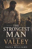 The Strongest Man in the Valley: A Man Set Apart. A Woman Sent to Break Him. B0H15B8F52 Book Cover