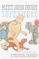 Meet John Dough, Superhero: A Political Fantasy 069297864X Book Cover