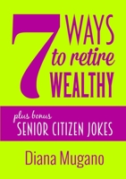 7 Ways To Retire Wealthy Plus Bonus: Senior Citizen Jokes 1326621823 Book Cover