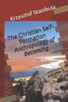 The Christian Self-Formation: Anthropology of Becoming 1733297219 Book Cover