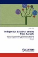 Indigenous Bacterial strains from Karachi: Partial Characterization of Indigenous Bacterial Strains Isolated from diffrent environments of Karachi 3847311409 Book Cover