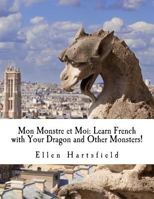 Mon Monstre Et Moi: Learn French with Your Dragon and Other Monsters! 1517166535 Book Cover