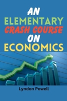 An Elementary Crash Course on Economics B0C51RLHX1 Book Cover