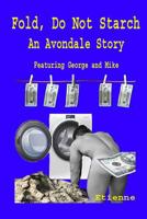 Fold, Do Not starch: An Avondale Story featuring George and Mike 1096664585 Book Cover