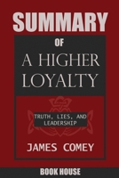 SUMMARY Of A Higher Loyalty: Truth, Lies, and Leadership by James Comey 1717391001 Book Cover