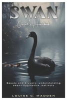 SWAN Owner’s handbook: Beauty and Bravery- understanding swans’ aggressive instincts B0DT6TM3CB Book Cover
