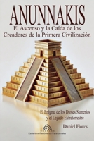 Anunnakis: El Ascenso y la Caída de los Creadores de la Primera Civilización (Spanish Edition) 6599810497 Book Cover