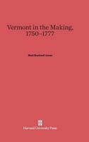 Vermont in the Making, 1750-1777 0674333780 Book Cover