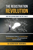 The Registration Revolution: The Entrepreneur's Guide to 12 Essential Indian Business Registrations that fuel Growth and Maximise Benefits: The ... that fuel Growth and Maximise Benefits IN B0F63KWCF7 Book Cover