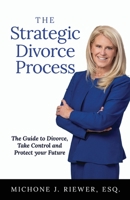 The Strategic Divorce Process: The Guide to Divorce, Take Control and Protect Your Future 1636803563 Book Cover