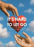 It's Hard to Let Go: Twenty-One Day Devotion Challenge to Help Overcome a Broken Heart and Rejection B0GSSMYFSC Book Cover
