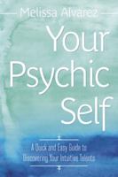 Your Psychic Self: A Quick and Easy Guide to Discovering Your Intuitive Talents 0738731897 Book Cover