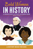 Bold Women in History: 15 Women's Rights Activists You Should Know 1648764290 Book Cover