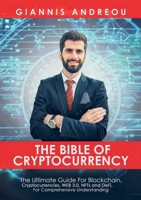 The Bible of Cryptocurrency: The Ultimate Path For Blockchain, Cryptocurrencies, WEB 3.0, NFTs and DeFi, For Comprehensive Understanding 1470985454 Book Cover