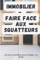 IMMOBILIER - FAIRE FACE AU SQUATTEURS: Les lois à connaître pour protéger vos droits (French Edition) B0DSVQLM1Q Book Cover