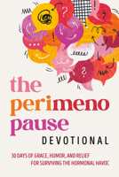 The Perimenopause Devotional: 40 Days of Grace, Humor, and Relief to Survive the Hormonal Havoc B0GM4KCZGR Book Cover
