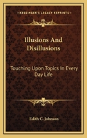 Illusions and Disillusions, Touching Upon Topics in Every Day Life 1010325965 Book Cover