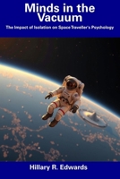 Minds in the Vacuum: The Impact of Isolation on Space Traveller's Psychology B0DYY4JHRL Book Cover