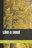 Like a Seed 1073472825 Book Cover