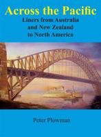 Across the Pacific: Liners from Australia and New Zealand to North America 1877058963 Book Cover