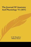 The Journal Of Anatomy And Physiology V5 116581112X Book Cover