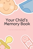 Your Child's Memory Book, A Journal to Cherish All of Your Memories, Memory Log Book for Kids, 6x9, 120 pages: For moms, dads, parents, grandparents, ... wants to remember those cherished memories 1677895977 Book Cover