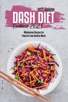 Dash Diet Cookbook 2021: Wholesome Recipes for Flavorful Low-Sodium Meals 1801653801 Book Cover