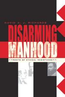 Disarming Manhood: Roots of Ethical Resistance 0804010757 Book Cover