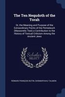 The Ten Nequdoth of the Torah: Or, the Meaning and Purpose of the Extraordinary Points of the Pentateuch (Massoretic Text) a Contribution to the History of Textual Criticism Among the Ancient Jews 1376372096 Book Cover