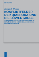 Konfliktfelder Der Diaspora Und Die Lowengrube: Zur Eigenart Der Erzahlung Von Daniel in Der Lowengrube in Der Hebraischen Bibel Und Der Septuaginta 3110309491 Book Cover