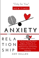 Anxiety in Relationship: The Secrets to Manage Jealousy, Negative Thinking, Fear of Abandonment, Insecurity and Attachment Issues and Feel More Confident and Secure in Your Relationship 1801441529 Book Cover