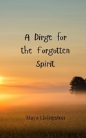 A Dirge for the Forgotten Spirit 3690801729 Book Cover