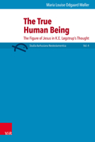 The True Human Being: The Picture of Jesus in K. E. Logstrup's Thought 3525536178 Book Cover