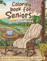 Coloring book for seniors with dementia-Bold and easy flowers and more: for beginners and Alzheimer's patients B0CQSTLPZN Book Cover