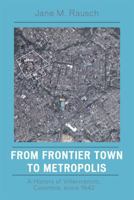 From Frontier Town to Metropolis: A History of Villavicencio, Colombia, since 1842 0742554740 Book Cover