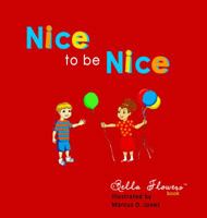 Nice to be Nice Bella Flowers Books 0615231365 Book Cover