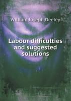 Labour Difficulties and Suggested Solutions 5518426305 Book Cover