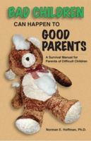 Bad Children Can Happen to Good Parents 0979247608 Book Cover