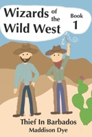 Wizards of the Wild West: Thief in Barbados B0D8GRXHTL Book Cover