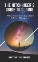 The Hitchhiker’s Guide to Coding: A Short Primer for Getting a Job in Software Development B0897BVDD1 Book Cover