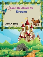 Don't Be Afraid To Dream B09TZF1KB8 Book Cover