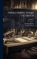 Opera omnia. Edidit Ch. Frisch (Latin Edition) 102518050X Book Cover