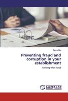 Preventing fraud and corruption in your establishment: curbing with fraud 6200500088 Book Cover