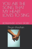 YOU ARE THE SONG THAT MY HEART LOVES TO SING: ROMANTIC LOVE STORY B0FHJMKLJV Book Cover