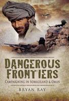 DANGEROUS FRONTIERS: Campaigning in Somaliland and Oman 1844157237 Book Cover