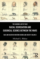 The Blinding Light of Race: Race and Racism in Western Society, Volume 2: Racial Segregation and Eugenical Science Between the Wars 1032757981 Book Cover