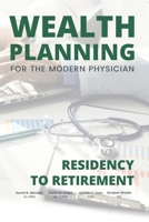 Wealth Planning for the Modern Physician : Residency to Retirement 1734064331 Book Cover