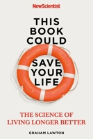 This Book Could Save Your Life: The Science of Living Longer Better 1529311314 Book Cover